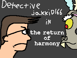 Detective jakkid166 in The Return of Harmony - Fimfiction